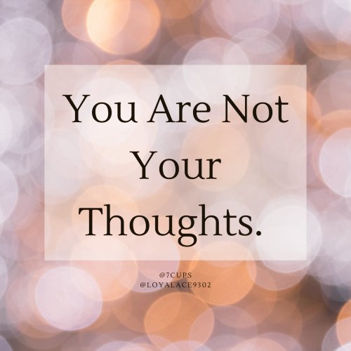 Sun7Cups's tweet photo. While everyone has thoughts, not every thought  needs validation, you are never your thoughts and it is okay to want a safe space to let these out. Join 7 cups today, to talk/share/ vent around compassionate folks. ❤ https://t.co/0Pgu8yeNKi