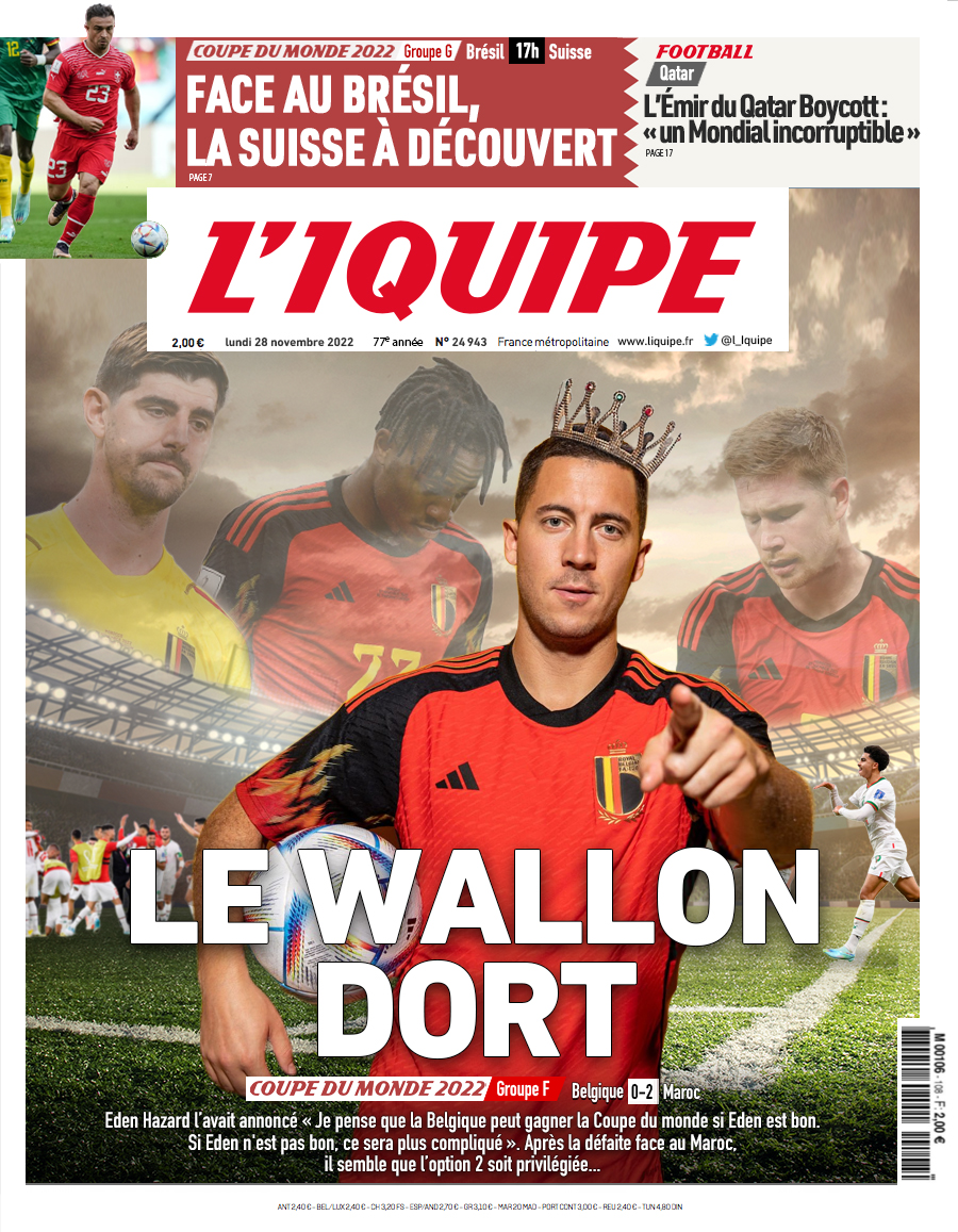 Voici la une du journal L'Iquipe du lundi 28 novembre : 

- #BELMAR : Génération X
- #BRESUI : La vie sans Neymar
- #CDM2022 : Le Qatar boycott à son tour

#Belgique #DiablesRouges #Hazard #Courtois #DeBruyne #Batshuayi #Bresil #Suisse #BNPParibas #CoupeDuMondeFIFA #CoupeDuMonde