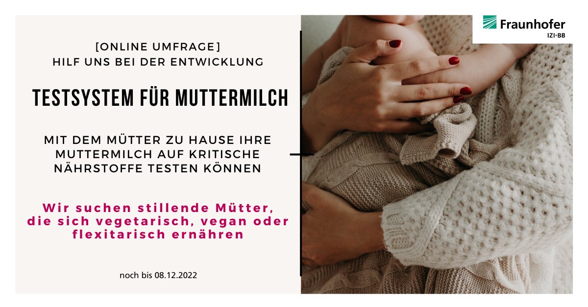Du ernährst Dich vegan, vegetarisch oder flexitarisch und hast vor, dein Kind zu stillen bzw. stillst bereits? Oder Du bist Hebamme, Ernährungsberater*in; Diätassistent*in oder Kinderarzt/-ärztin? Dann suchen wir dich für eine Umfrage!
ww3.efs-survey.com/uc/Fraunhofer_…