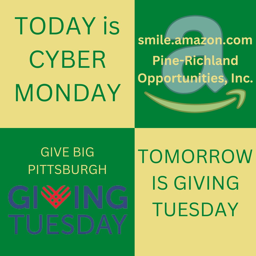 TWO BIG DAYS!! 
Today is Cyber Monday- when you are claiming your Amazon deals, make sure you use smile.amazon.com and choose Pine-Richland Opportunities Inc. as your charity! 
TOMORROW is GIVING TUESDAY- Join GIVE BIG PITTSBURGH- and break records this year!