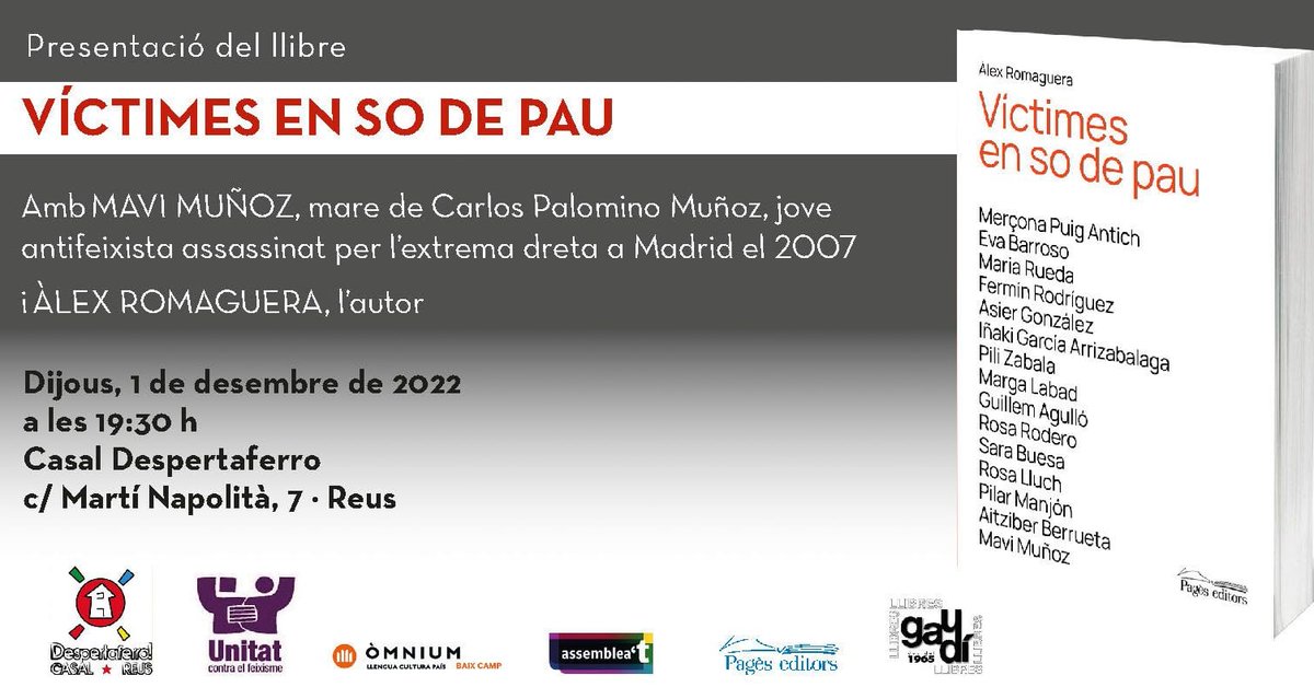 Aquest dijous 1 de desembre a les 19:30h es durà a terme la presentació del llibre “Víctimes en so de pau” d’ <a href="/AlexRomaguera/">Àlex Romaguera</a>  (<a href="/PagesEditors/">Pagès Editors</a>) al Casal Despertaferro, amb l'autor i la presència de la mare d’en Carlos Palomino, antifeixista assassinat a Madrid el 2007. T'hi esperem