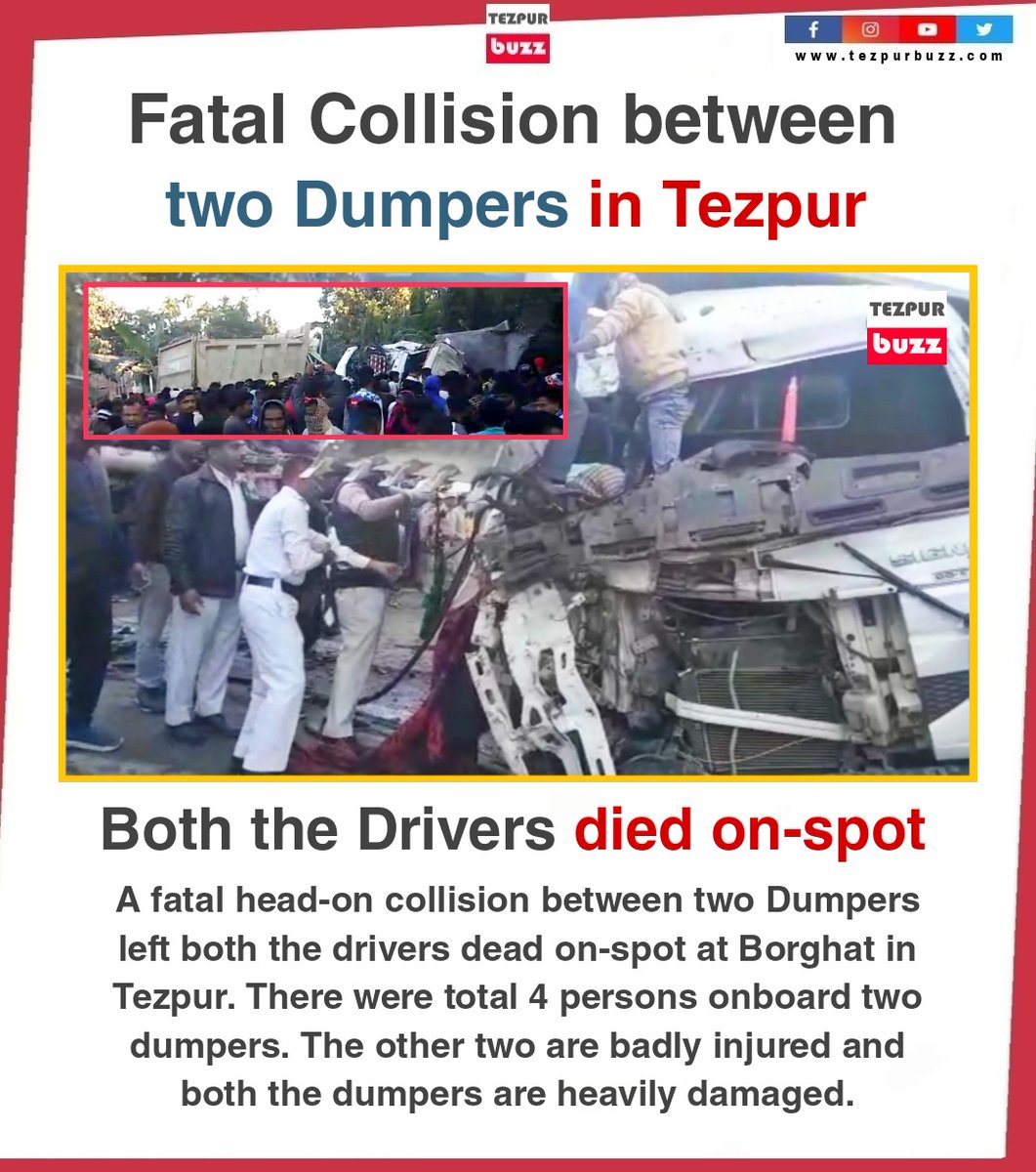 TezpurBuzz's tweet image. #SpineChilling : A fatal head-on collision between two Dumpers left both the drivers dead on-spot at Borghat in Tezpur on Monday morning. There were total 4 persons onboard two dumpers. The other two are badly injured and both the dumpers are heavily damaged. (1/2)