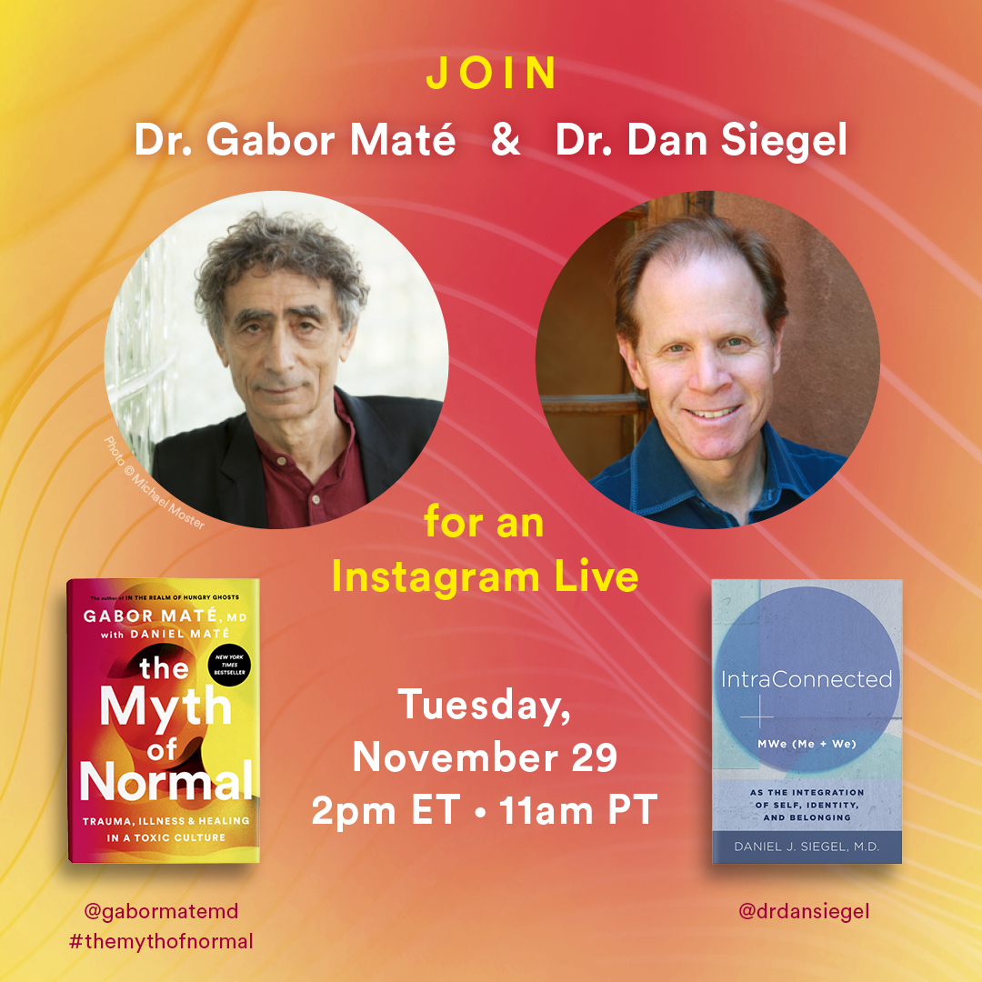 Please join me and <a href="/DrGaborMate/">Dr. Gabor Maté</a> on Tue, November 29th at 11am PT  | 2pm ET  for an Instagram Live discussion on our latest books, The Myth of Normal (Gabor) and  IntraConnected (Dan).