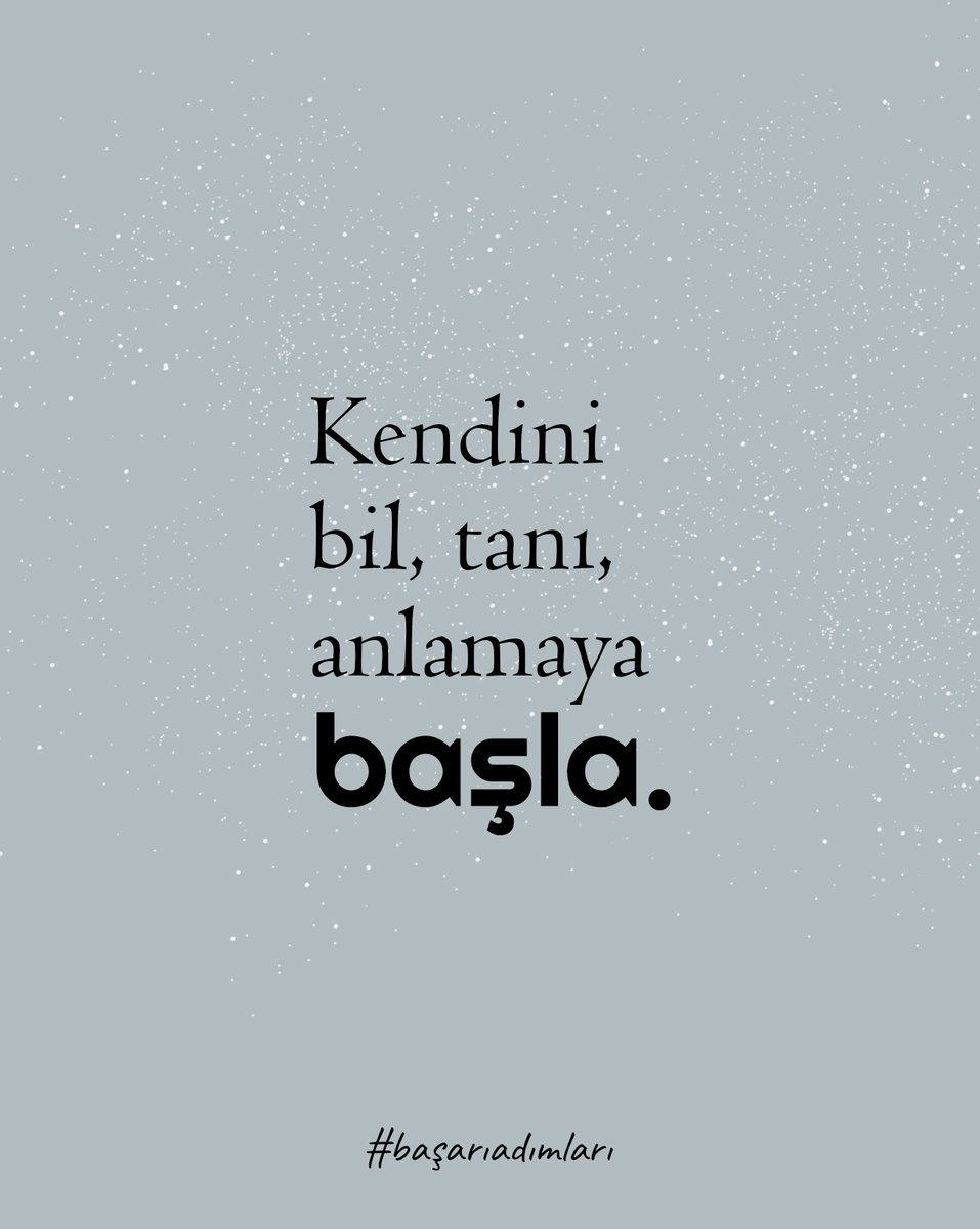 Kendini bil, tanı, anlamaya başla. 
#başarıadımları