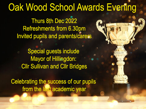 Oak Wood School Awards Evening Thurs 8th Dec 2022 #refreshments from 6.30pm #invited #pupils and #parents #carers, #specialguests @HillingdonMayor Cllr Sullivan and Cllr Bridges #Celebrating the #success of our #pupils from the last academic year