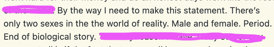 TW: transphobia, violence 🧵
This statement was buried in a comment on one of our articles where we use transgender-inclusive language. As transphobia goes, it's not the worst I've seen. But it's also completely unnecessary. So I'm not letting the comment through our filters.