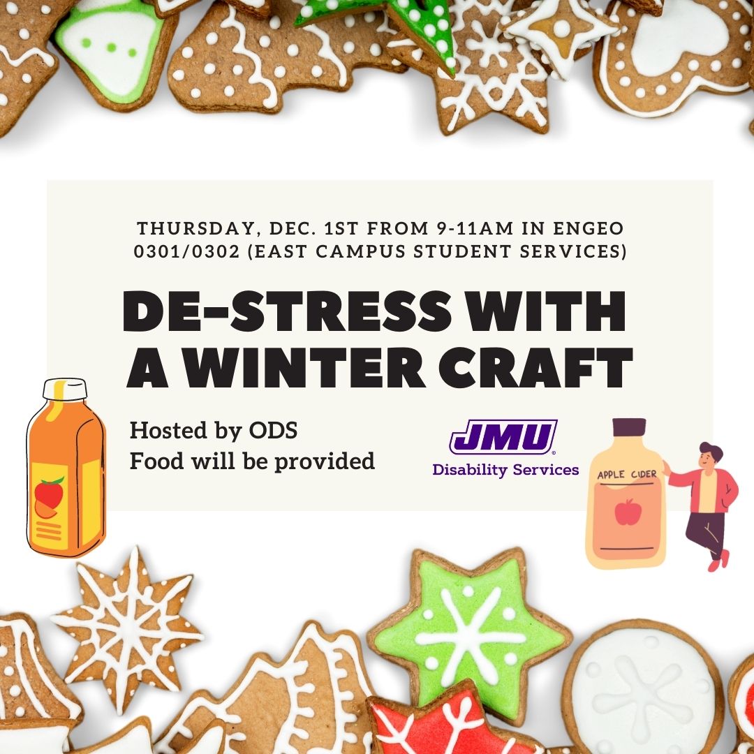 Thursday, Dec. 1st from 9-11am in EnGeo 0301/0302 (East Campus Student Services). De-Stress with a Winter Craft, hosted by ODS, food will be provided!
#JMU #ODS #disabilityawareness #disabilities #stressrelief
