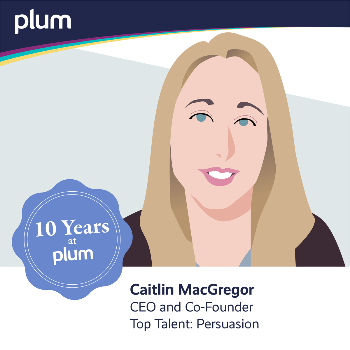 plum_io's tweet photo. Let's congratulate our amazing CEO @caitmacgregor on her 10th Plum-versary! π
Thanks for all the hard work, dedication and being the perfect leader for Plum.
Congrats Caitlin, you're an inspiration! We are all lucky to have you leading the charge!
#plumversary #plummies #plum https://t.co/ASNDKEvv5i