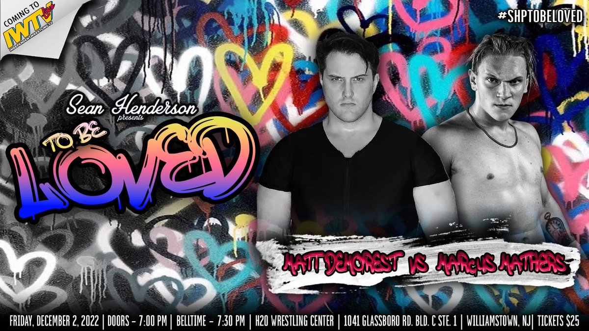 THIS FRIDAY! 4 DAYS AWAY!

SHP To Be Loved on Friday December 2nd!

Corino/McKay
Lloyd/Atticus Cogar
DEMOREST/Mathers
Walker/Razerwyng
&amp; More

Tix $25

Doors Open @ 7pm Bell Time @ 7:30pm

Friday December 2nd
H2O Wrestling Center
1041 Glassboro Rd
Williamstown NJ

LIVE ON IWTV