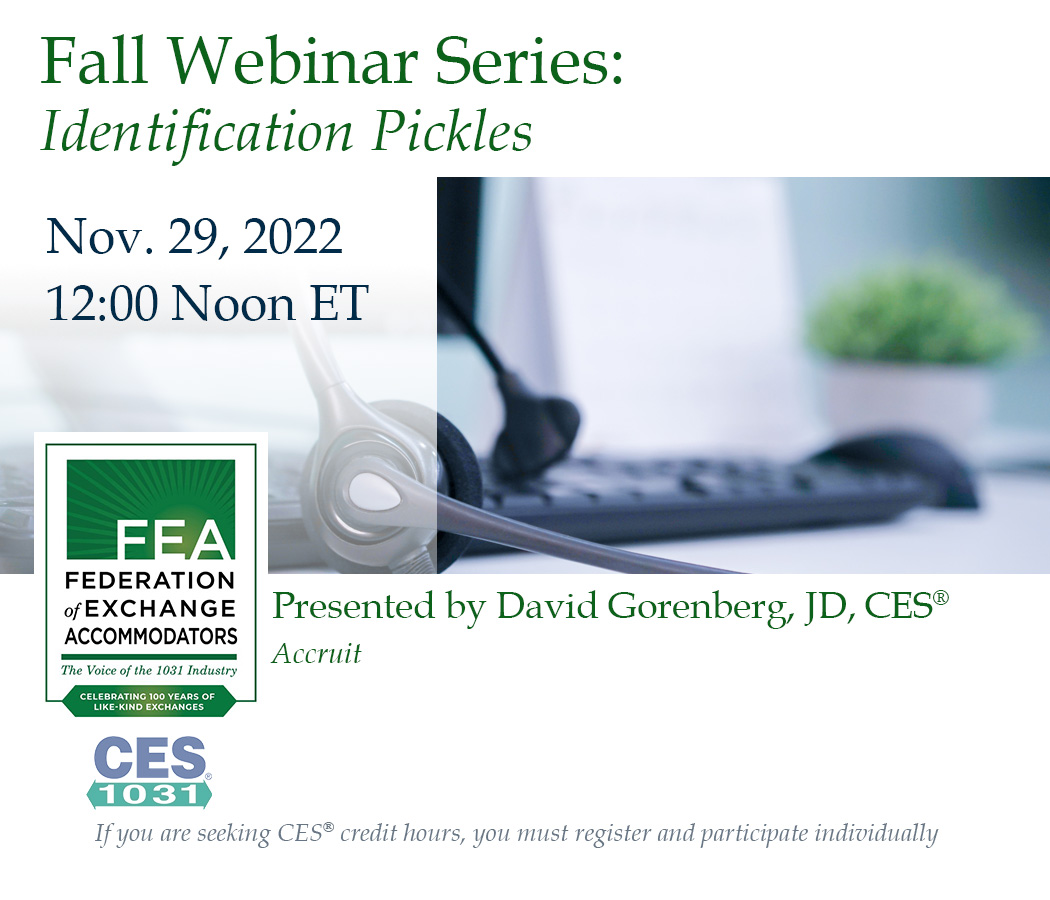 Join us for a conversation regarding tricky ID issues that QIs face regularly. Beyond the bread-and-butter questions about deadlines, we’ll chew on the truly sour problems that could determine whether the taxpayer’s exchange remains kosher or gets speared by the IRS.