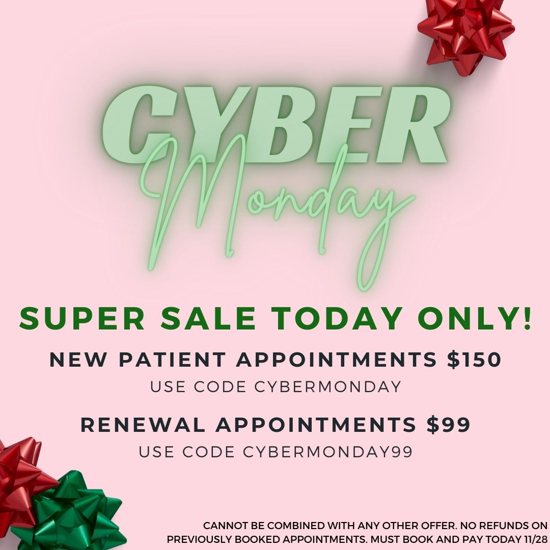 CYBER MONDAY ALERT!!! Today only, new patient appointments and renewals will be heavily discounted! You don't want to miss this!