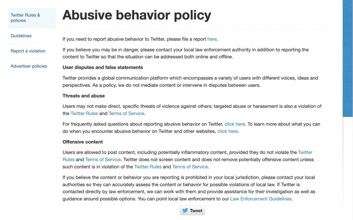 Twitter policy in 2015, before media/activists lobbied for the company to become a giant online daycare center: No direct threats of violence. Beyond that, Twitter doesn't mediate disputes between users, or remove "offensive" content. If you feel a law was broken, contact police
