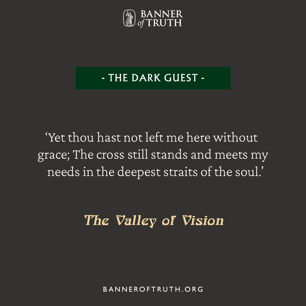'Yet thou hast not left me here without grace; the cross still stands and meets my needs in the deepest straits of the soul.'

The Valley of Vision, 'The Dark Guest'

#ValleyofVision