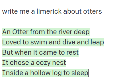 emollick's tweet photo. I posted about how image-generating AI has gotten exponentially better in the last month.

Well, a new text model was released for GPT-3 today.
AI can now write rhyming poems.
And acrostics.
And limericks.
And explain how a candy-powered FTL drive can help me escape from otters. https://t.co/vBAroN2SUv