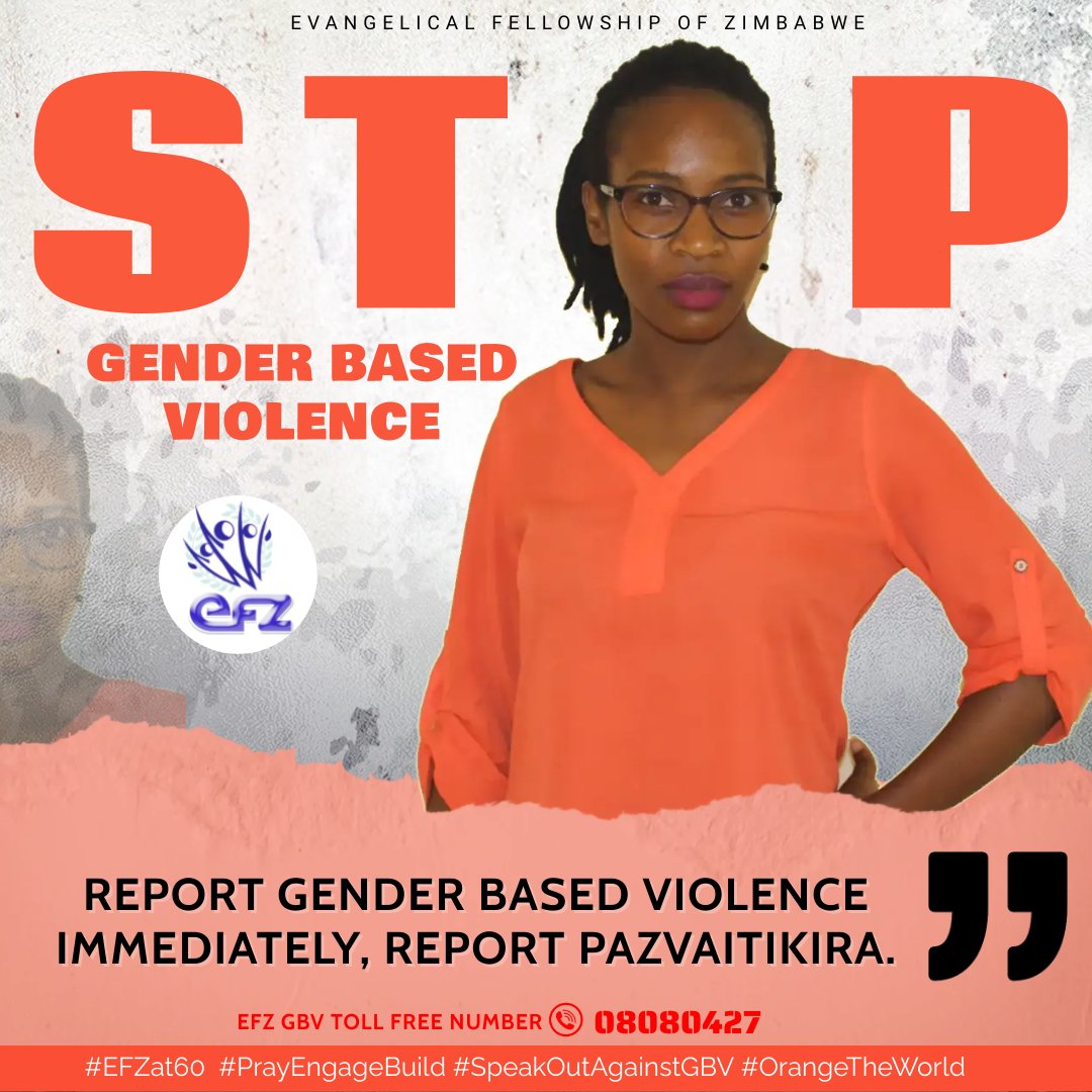 Report Gender Based Violence Immediately. Report Pazvaitikira! #EFZat60 #PrayEngageBuild #16daysofgbv#StopGBV #365DaysAgainstGBV #OrangeTheWorld #Beyond16Days #churchspeakingoutagainstgbv