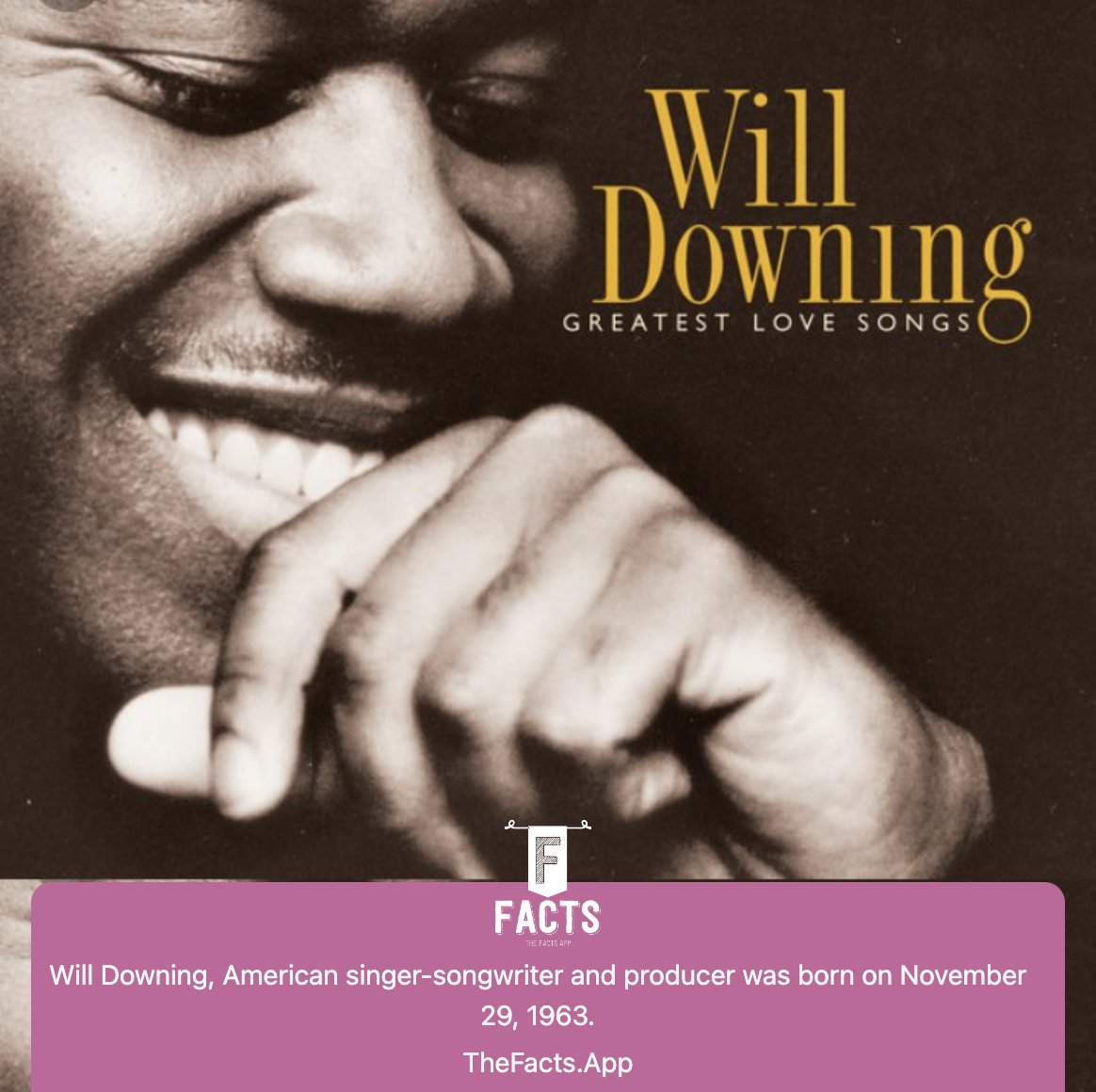 The Facts World (@factsappsocial) on Twitter photo #OnThisDay #DidYouKnow Will Downing <a href="/willdowning/">WIll Downing</a>, American singer-songwriter and producer was born on November 29, 1963. thefacts.app/facts/births/w… #OTD #FactsApp #HappyBirthday #WillDowning #59Strong #JHoliday #41Strong #OnThisDay #DidYouKnow Will Downing <a href="/willdowning/">WIll Downing</a>, American singer-songwriter and producer was born on November 29, 1963. thefacts.app/facts/births/w… #OTD #FactsApp #HappyBirthday #WillDowning #59Strong #JHoliday #41Strong