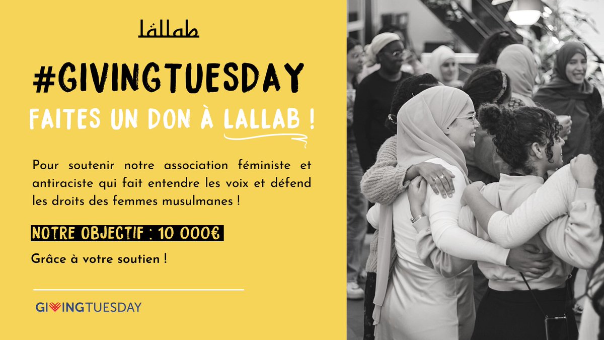 [#GivingTuesday #JeSoutiensLallab]

💛 Aujourd’hui plus que jamais votre soutien est décisif ! 

🎯Aidez-nous à atteindre notre objectif de 10 000€ d’ici le 31 décembre pour faire entendre et défendre les droits des femmes musulmanes !

✨Faire un don : helloasso.com/associations/l…