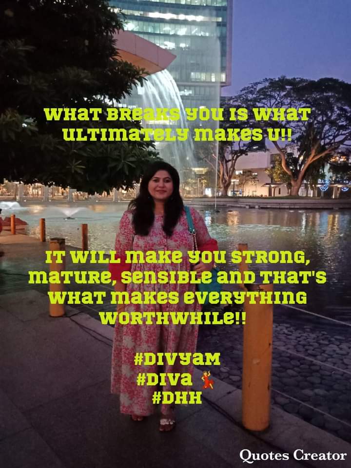 What breaks you is what ultimately makes U!!

It will make you strong, mature, sensible and that's what makes everything worthwhile!! 

#throwback 

#DivyaM
#Diva 💃
#DHH
#DivyasHappinessHive

#mentalhealth 
 #transformationstories #myquotesatdivyashappinesshive