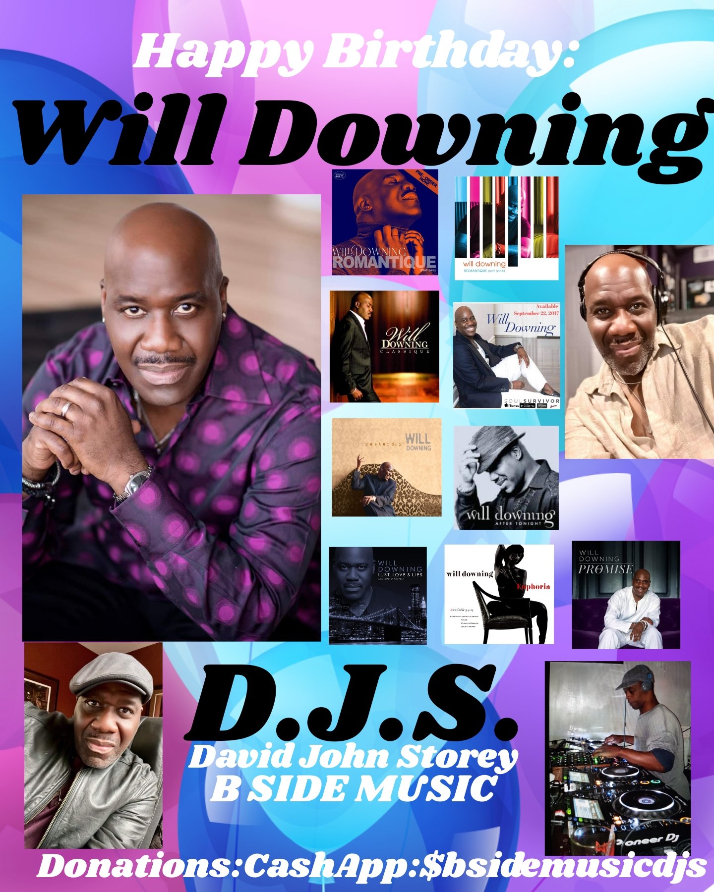 I(D.J.S.)\"B SIDE\" saying Happy Birthday to Singer/Songwriter: \"WILL DOWNING\"!!!! 