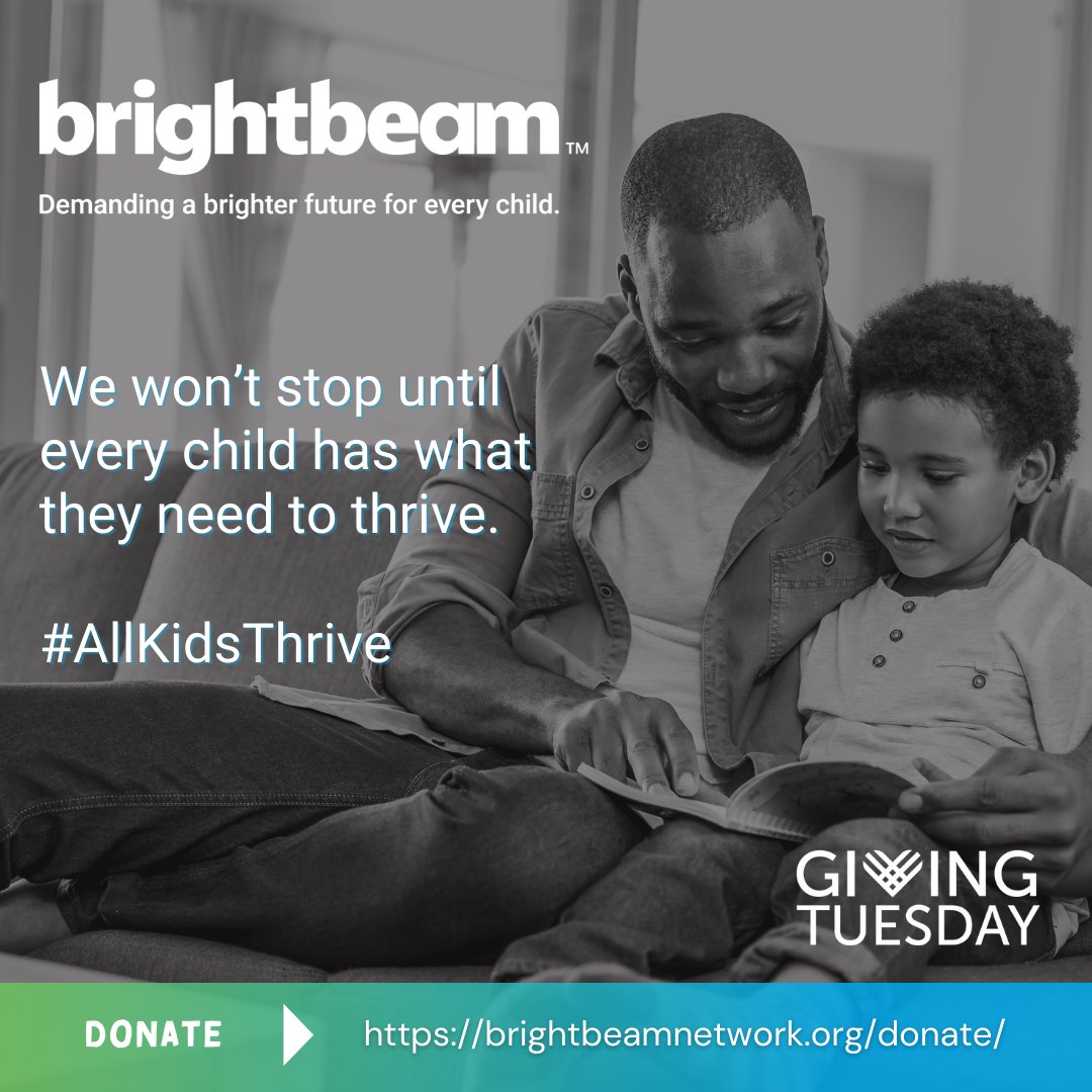 This #GivingTuesday consider supporting our work. Every dollar you give helps us to continue to work towards ensuring every child has what they need to thrive. We know there's a future where #AllKidsThrive 🌈. brightbeamnetwork.org/donate/