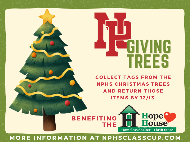 The <a href="/NPHSClassCup/">NPHS Class Cup</a> is working with the NPHS Service Learning class to introduce the NP Giving Trees. Students can stop at the trees in the lobby and either purchase items from the tags or from the Amazon Wish List (link below). 

More information at NPHSClassCup.com