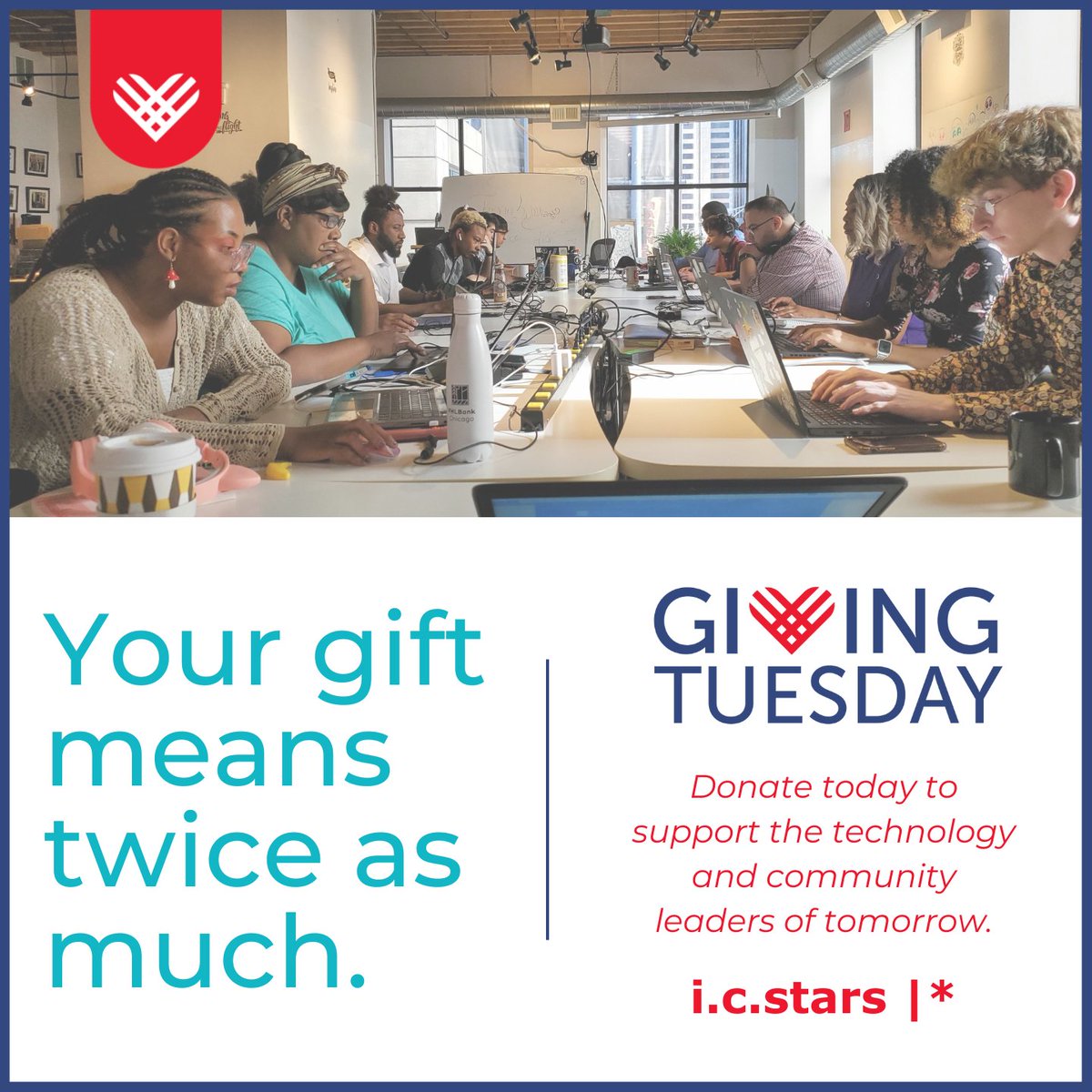 icstarsChicago's tweet photo. When you support i.c.stars this #GivingTuesday, you support the development of future community-minded technology leaders. Every donation up to $7,500 will be matched 1:1 today! Donate now: https://t.co/FepZj9Mwb3 

#technology #community #leaders #equityintech #diversetalent https://t.co/ID0VtwTAfp