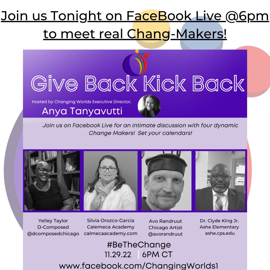 Join Changing Worlds Executive Director, Anya Tanyavutti and guests,  renowned violinist Yelley Taylor   ( <a href="/YoungStrings/">Yelley Taylor</a> ) Chicago Artist Avo Randruut, Principal Dr. Clyde King Jr. of Ashe Elementary and Principal Orozco Garcia of Calmeca Academy for a discussion about change!