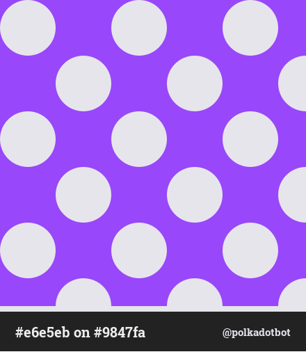 polkadotbot's tweet image. #e6e5eb on #9847fa