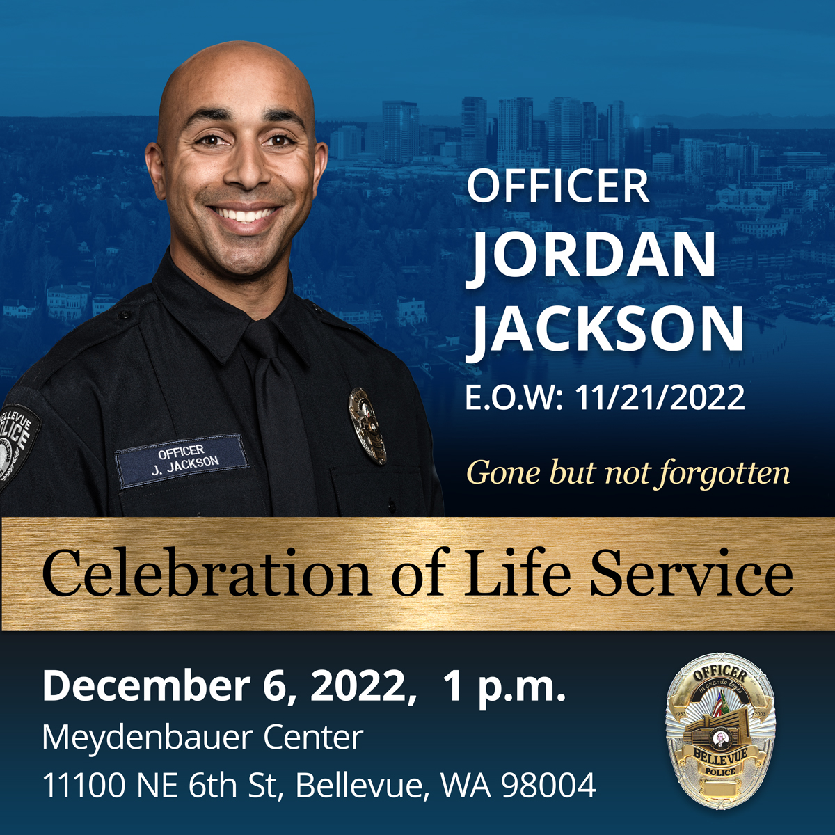The Celebration of Life Service for Ofc. Jordan Jackson is on Dec. 6 @ 1:00pm at the Meydenbauer Center. It is open to the public. If you'd like to honor Ofc. Jackson, you can donate to support his young family: bellevuepolicefoundation.org