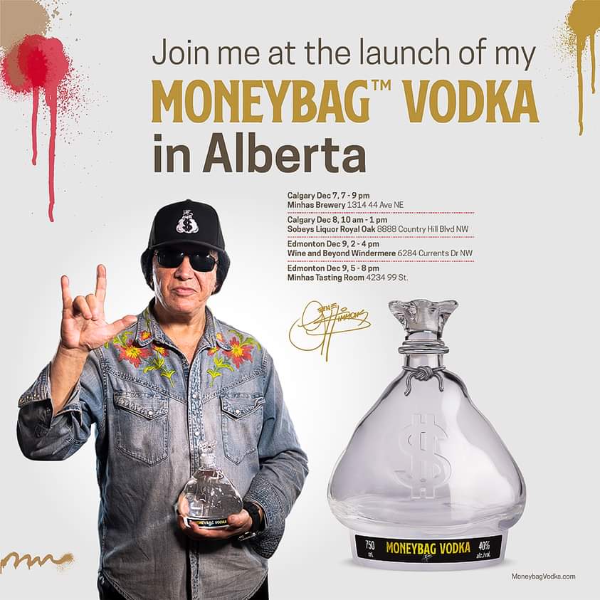 GENE SIMMONS from KISS is launching Moneybag Vodka and coming to Calgary, Edmonton Dec 7, 8 and 9 !!! 🤘💰🍸

Come and see him in person and get a bottle signed by the rock star himself!! 

#MinhasDistillery #MoneybagVodka 
<a href="/genesimmons/">Gene Simmons</a>
