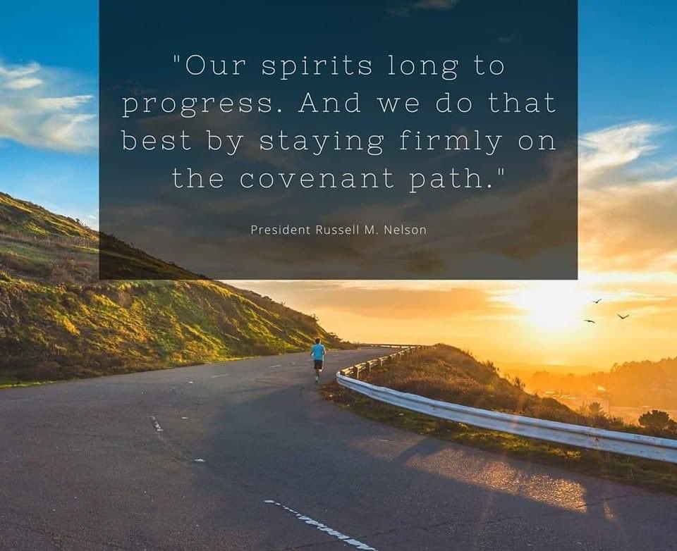 “Our spirits long to progress.  And we do that best by staying firmly on the covenant path.” ~ President Russell M. Nelson

#TrustGod #ShareGoodness #LightTheWorld #LoveOneAnother #ChildrenOfGod #CountOnHim #WordOfGod #ComeUntoChrist #TheChurchOfJesusChristOfLatterDaySaints