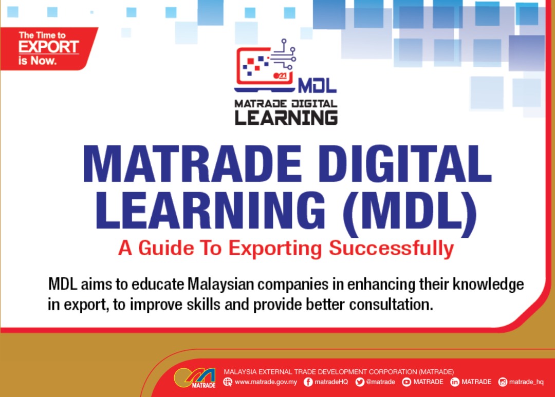 Calling for all Malaysian companies! Subscribe to our MATRADE Digital Learning (MDL) platform, a guide to exporting successfully. There are 13 export related modules to be explored via self-explanatory videos, interactive activities, gamifications and quizzes.