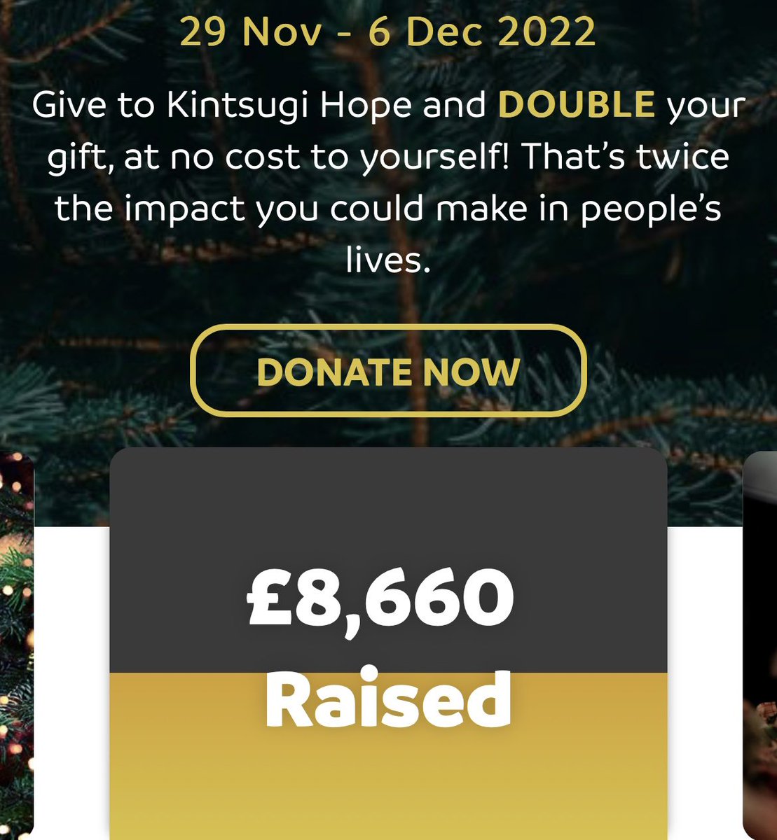 We have been blown away by your generosity towards The Big Give #ChristmasChallenge22 which is going to help us create more safe and supportive spaces!

If you can give them your donation will be doubled! 

£5 becomes £10 
£20 becomes £40! 
Give kintsugihope.com