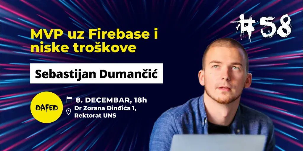 Do MVPa uz Firebase? Moguće je. Kako? 

Sebastijan će nam ispričati sledeći četvrtak, 8. decembra.  

Prijavi se na dafed.org i vidimo se! 👋