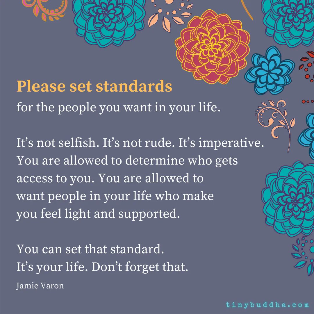 tinybuddha's tweet photo. "Please set the standards for the people you want in your life. It’s not selfish. It’s not rude. It’s imperative. You are allowed to determine who gets access to you. You are allowed to want people in your life who make you feel light and supported.” ~Jamie Varon https://t.co/auYv9rRLsy