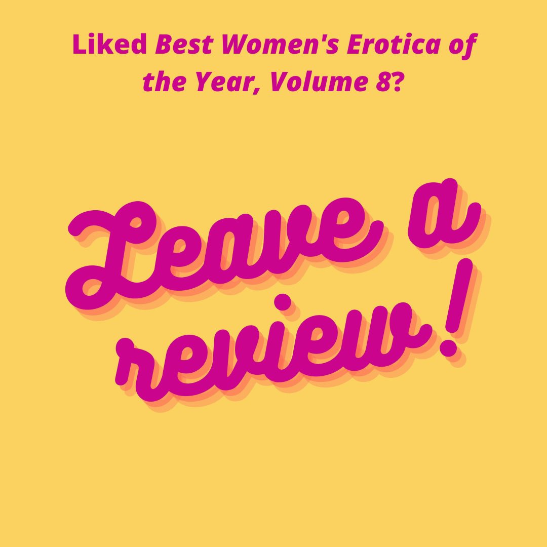 Liked Best Women’s Erotica of the Year, Volume 8? Leave a review on Amazon, Goodreads, BookBub or whenever you review books! Your reviews help our series get in front of more potential readers and help editor <a href="/raquelita/">@rachelkramerbussel on Threads and Bluesky</a> decide which stories to publish. #erotica #newbook