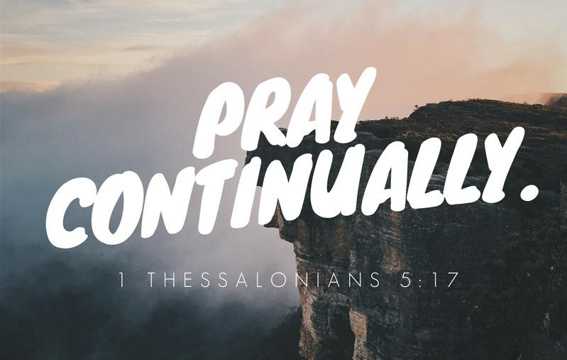 Let's pray continually, embrace a prayerful lifestyle!