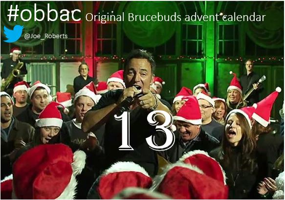 December 13th

youtu.be/dJkaZ8hQM60   

#obbac #BruceBuds #EStreetNation
<a href="/springsteen/">Bruce Springsteen</a> #adventcalendar 
#Bruce #Springsteen