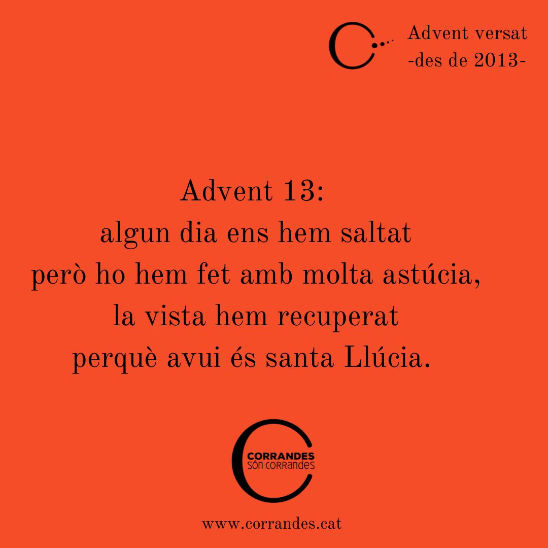 Advent 13: 
algun dia ens hem saltat
però ho hem fet amb molta astúcia,
la vista hem recuperat
perquè avui és santa Llúcia.