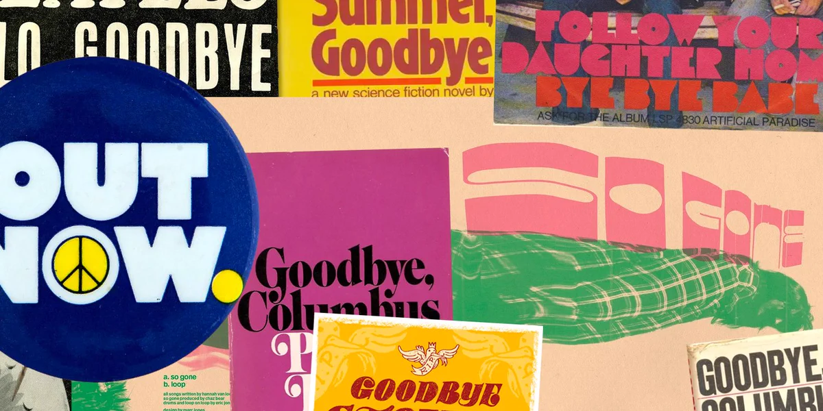 An collage of designs from fontsinuse.com, including a Dutch 7″ single “Hello, Goodbye” / “I Am The Walrus” by The Beatles, “Hello Summer, Goodbye” book cover by  Gollancz, The Guess Who – “Follow Your Daughter Home” / “Bye Bye Babe” single cover, “OUT NOW.” button for the 1971 Vietnam War / Out Now event on the Mall in D.C., “Goodbye Stones” poster by Hijack Your Life, Tanukichan – “So Gone” single cover by Marc Jones, 1970s “Goodbye, Columbus” book cover by Paul Bacon, and 1960s “Goodbye, Columbus” book cover.
