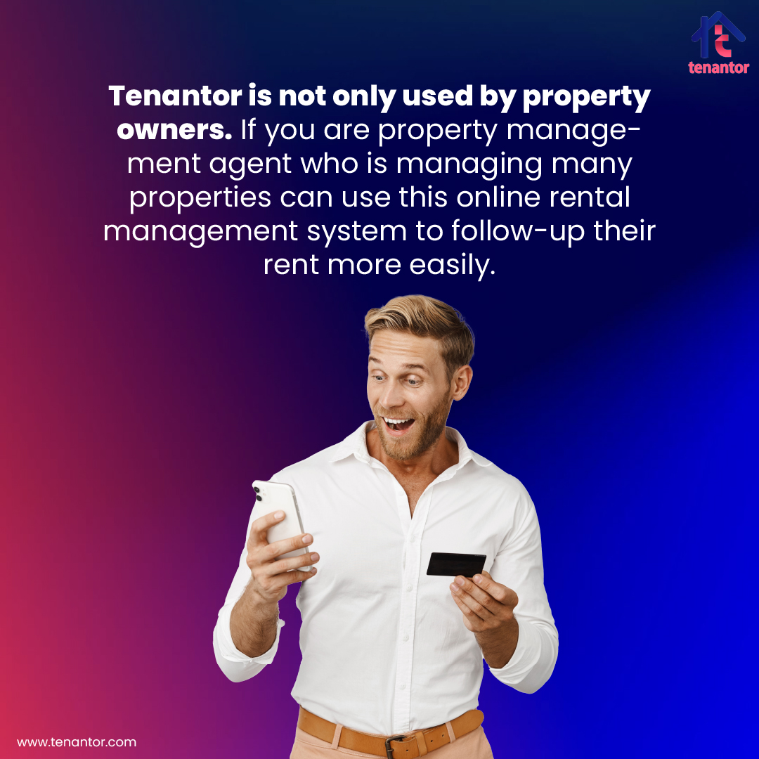 CAN TENANTOR ONLY BE USED PROPERTY OWNERS? 
Tenantor is not only used by property owners. If you are property management agent who is managing many properties can use this online rental management system to follow-up their rent more easily.