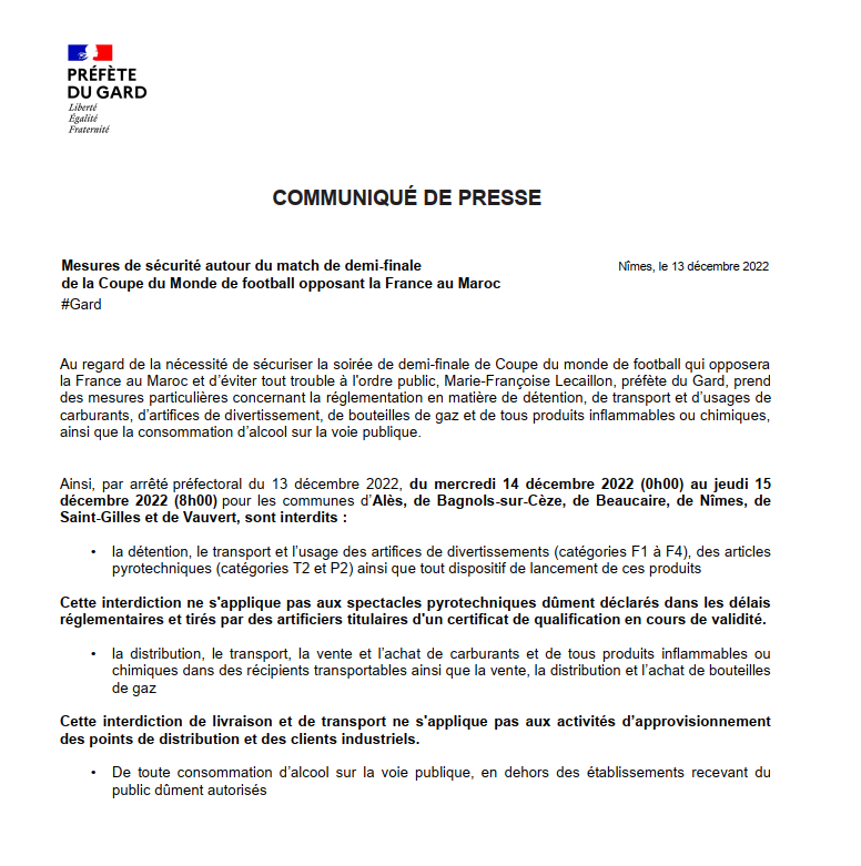 [#sécurité] ⚽️Demi-finale de la Coupe du monde France/Maroc, Marie-Françoise Lecaillon, @prefet30, prend  des mesures particulières ⤵️
⚠️sur Alès, Bagnols-sur-Cèze, Beaucaire, Nîmes, Saint-Gilles et Vauvert
✅sécuriser la soirée et éviter les troubles à l'ordre public
