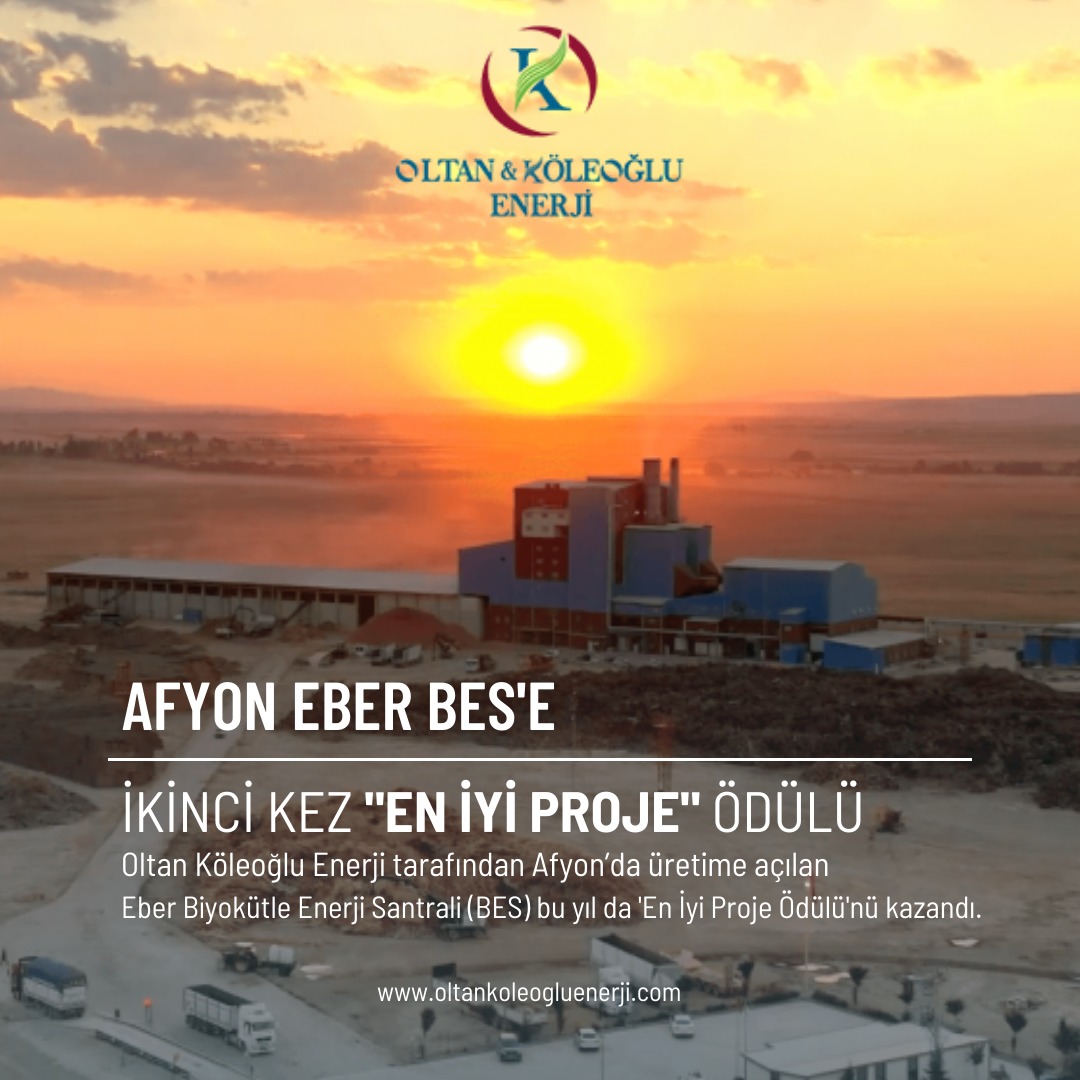 Uluslararası Enerji ve Çevre Fuarı ve Konferansı tarafından gerçekleştirilen Türkiye’de enerji sektörü projelerinin ödüllendirildiği yarışmada Oltan &amp; Köleoğlu Enerji tarafından Afyon’da üretime açılan Eber Biyokütle Enerji Santrali bu yıl da 'En İyi Proje Ödülü'nü kazandı.