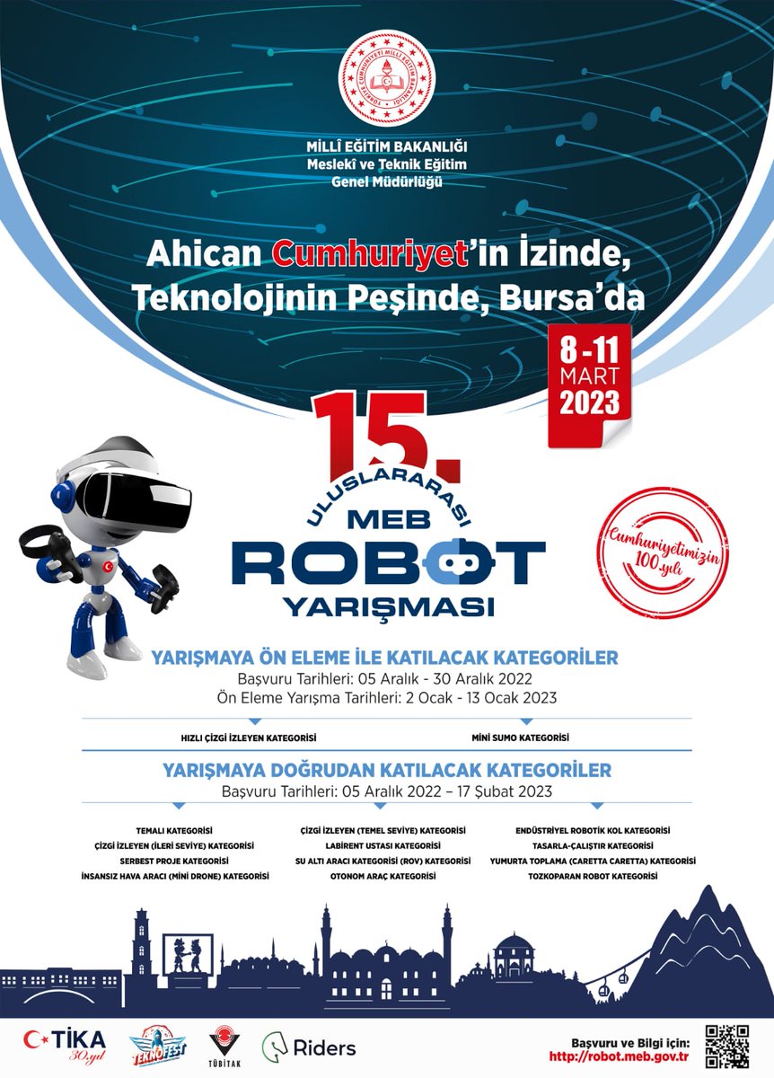 🇹🇷“Cumhuriyet ve Teknoloji”  

📌“Ahican Cumhuriyet’in İzinde, Teknolojinin Peşinde Bursa’da” 

 🤖15. Uluslararası MEB Robot Yarışması,  8-11 Mart 2023 tarihleri arasında Bursa'da yapılacak.

⏰ Son Başvuru Tarihini Kaçırmayın!

Detay: robot.meb.gov.tr

<a href="/tcmeb/">Millî Eğitim Bakanlığı</a>
 
<a href="/mebrobot/">MEB Robot Yarışması</a>