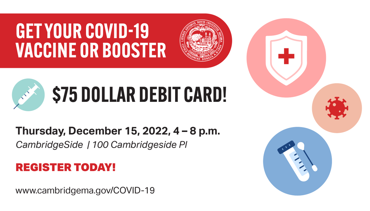 CambMA's tweet photo. Help keep yourself and your community safe by getting vaccinated for COVID-19 at the City-sponsored clinic being held at @CambrigeSide on December 15 from 4 PM – 8 PM. The City of Cambridge is offering a $75 debit card as an incentive. Learn more - https://t.co/JUvEDSm4SH #CambMA https://t.co/L98BcSS5Cb