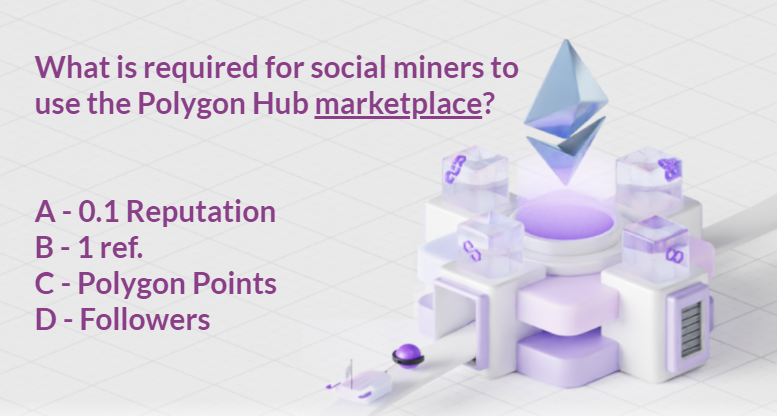 artibirefes's tweet image. Question 1
What is required for social miners to use the Polygon Hub marketplace?

A - 0.1 Reputation
B - 1 ref.
C - Polygon Points
D - Followers

#Question1
#Polygon #MATIC
@0xPolygon
$MATIC