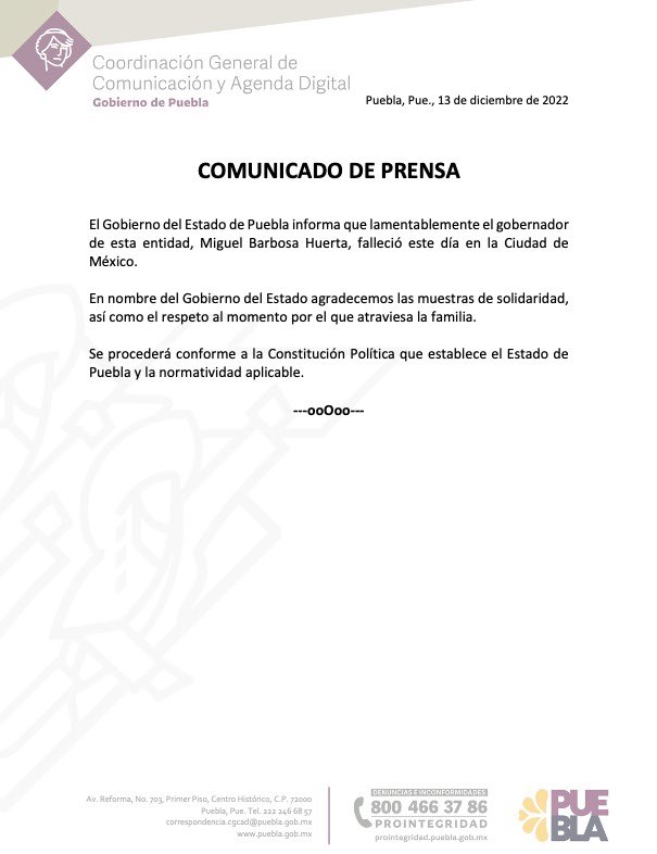 El Gobierno del Estado de Puebla informa que lamentablemente el gobernador de esta entidad, Miguel Barbosa Huerta, falleció este día en la Ciudad de México.