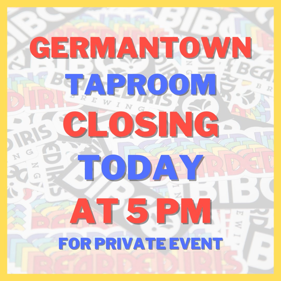 Our Germantown taproom is closing tonight at 5pm for a private event. But don't despair! The Sylvan Park taproom will be open for all of your Bearded Iris needs.