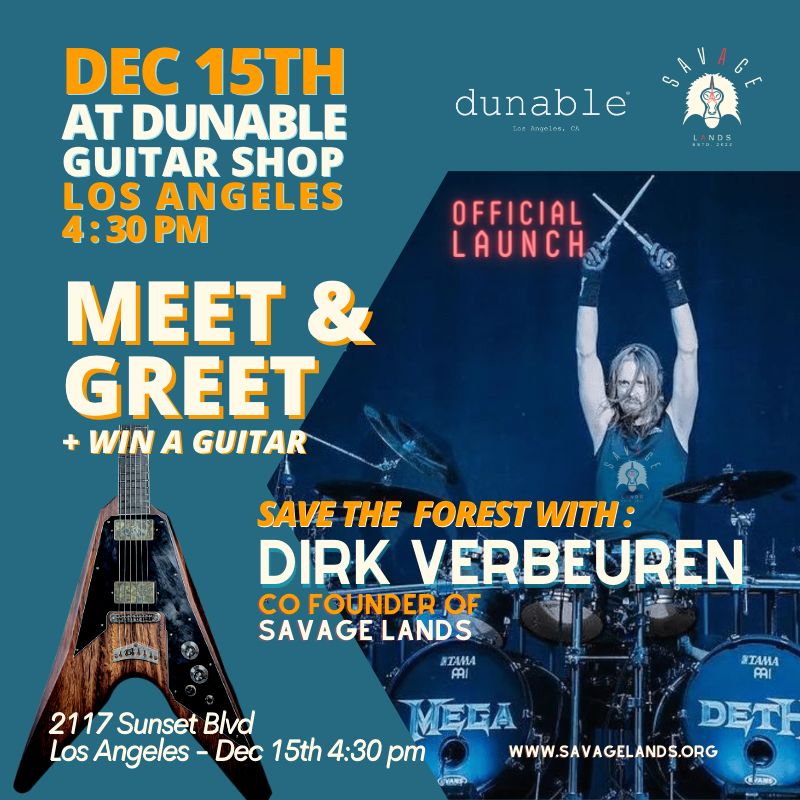 Dirk Verbeuren (@verbeurendirk) on Twitter photo This Thursday December 15th, come meet me at Dunable Guitar Shop in LA for the official launch of the savagelands.org lottery!
We need YOU to help us help the planet. I look forward to seeing you there!
#savagelands #dunableguitars #decibelmagazine #reforest #sanctuarize This Thursday December 15th, come meet me at Dunable Guitar Shop in LA for the official launch of the savagelands.org lottery!
We need YOU to help us help the planet. I look forward to seeing you there!
#savagelands #dunableguitars #decibelmagazine #reforest #sanctuarize