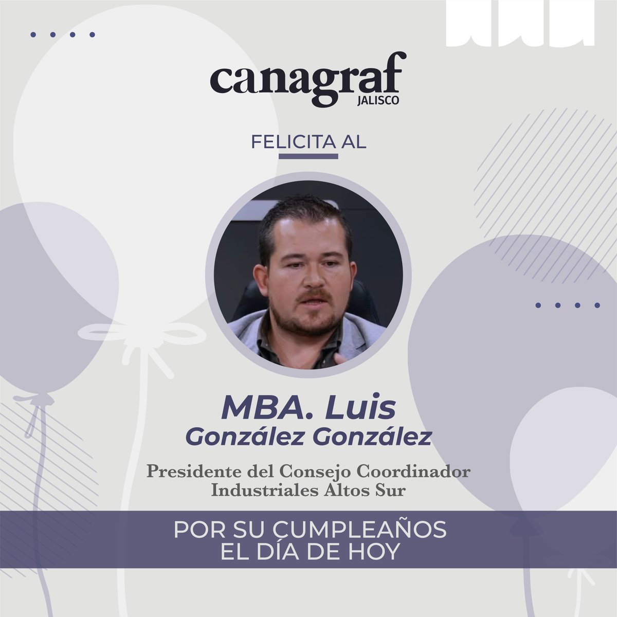 CANAGRAF Jalisco le desea un feliz cumpleaños al MBA <a href="/LuisglezCCIAS/">Luis Gonzalez Gonzalez</a>, Presidente del Consejo Coordinador Industriales Altos Sur.